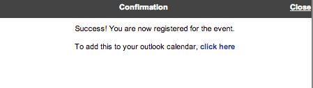 Participate in an Event Add to Outlook Calendar 1. A pop-up will appear stating that you are registered for the event. 2.