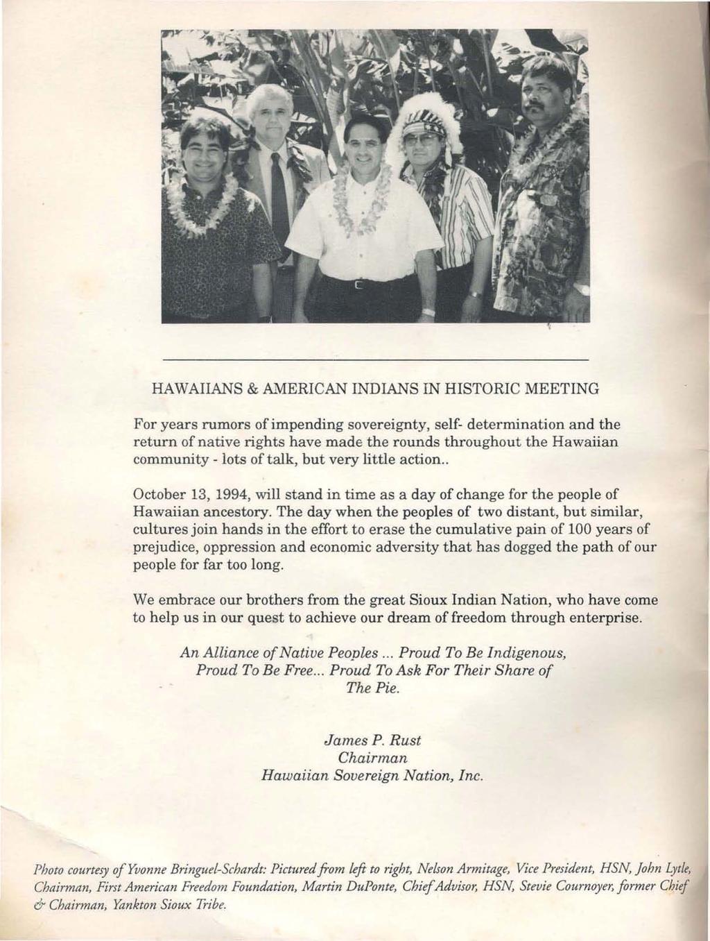 HAWAIIANS & k\1erican INDIANS IN HISTORIC MEETING For years rumors of impending sovereignty, self- determination and the return of native rights have made the rounds throughout the Hawaiian community