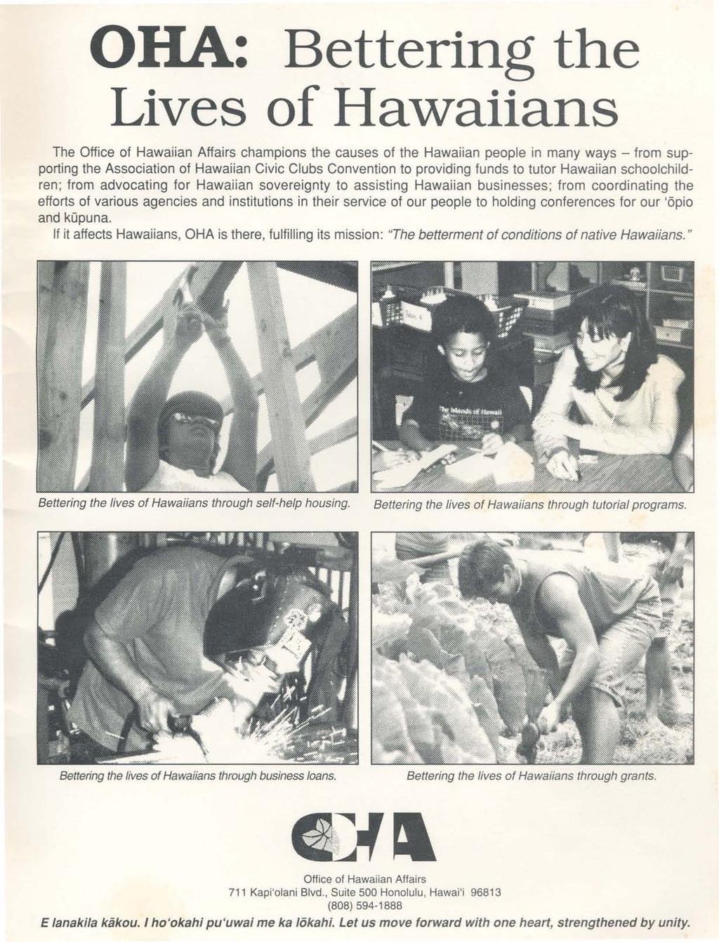 OHA: Bettering th e Lives of Hawaiian s The Office of Hawaiian Affairs champions the causes of the Hawai ian people in many ways - from supporting the Association of Hawaiian Civic Clubs Convention
