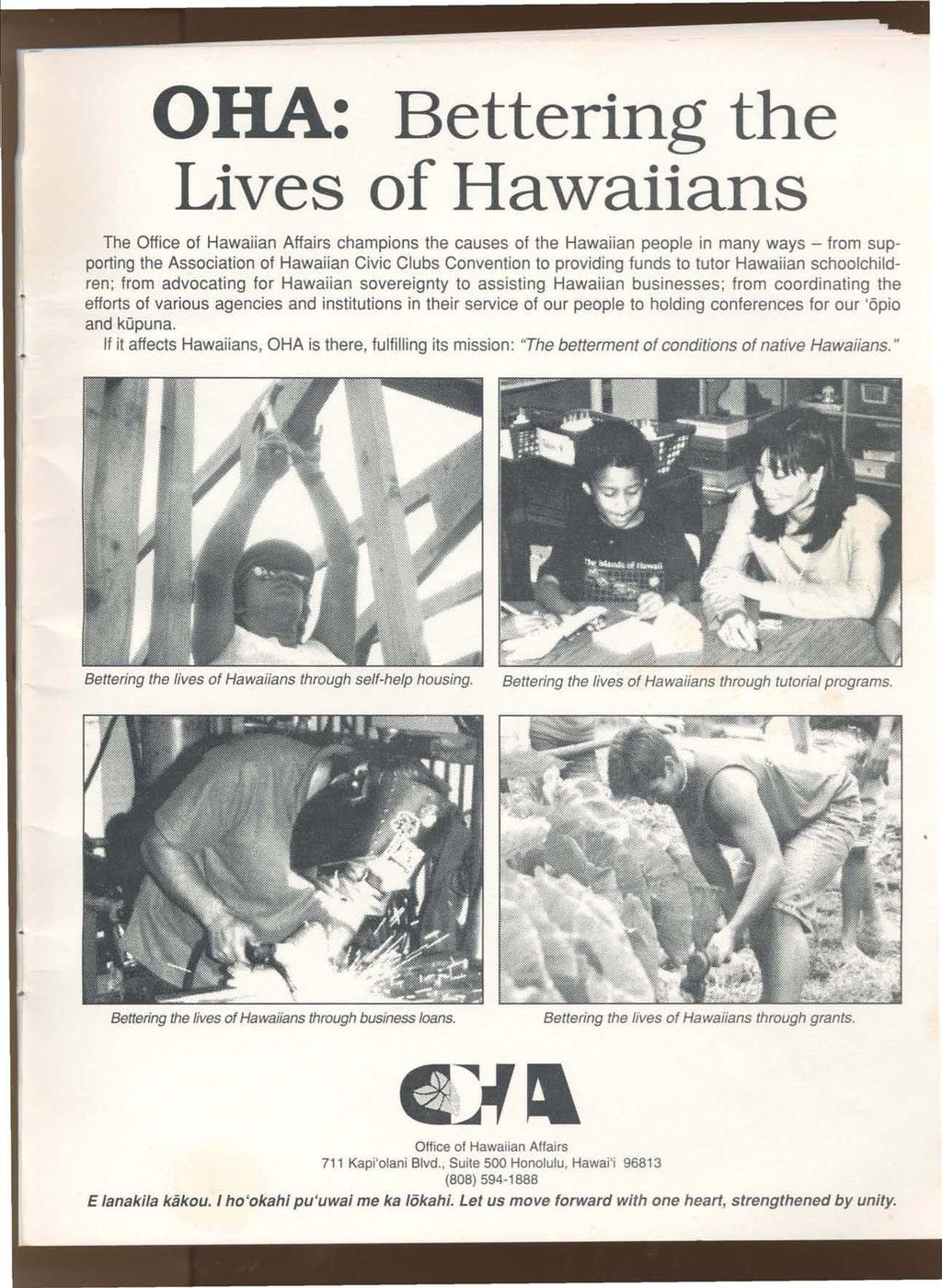 OHA: Bettering the Lives of Hawaiians The Office of Hawaiian Affairs champions the causes of the Hawaiian people in many ways - from supporting the Association of Hawaiian Civic Clubs Convention to