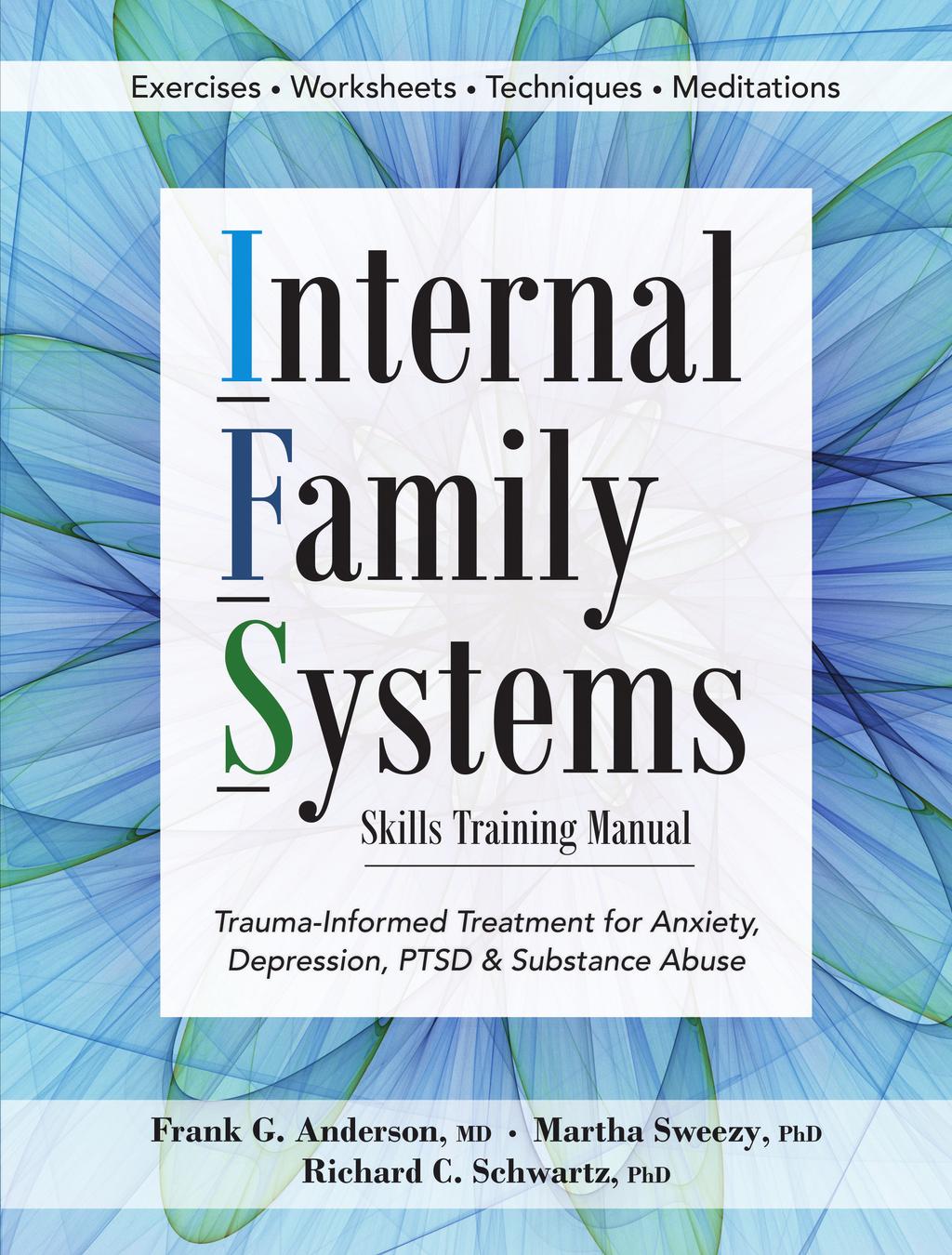 Trauma-Informed Treatment for Anxiety, Depression, PTSD & Substance Abuse By Frank G. Anderson, M.D., Martha Sweezy, Ph.D., Richard Schwartz, Ph.D. E TUITIO RE N F A revolutionary treatment plan for PTSD, anxiety, depression, substance abuse, eating disorders and more.