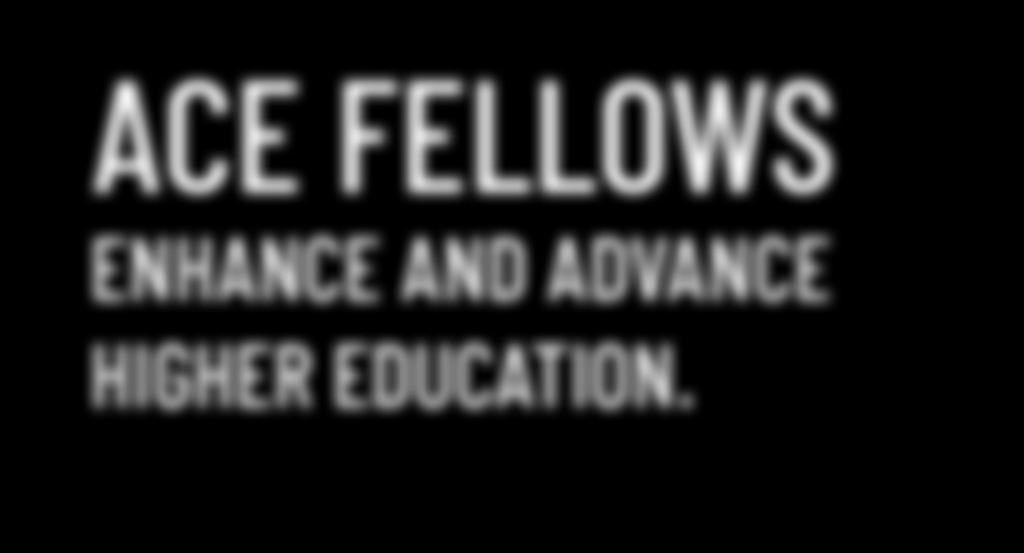 ACE FELLOWS ENHANCE AND ADVANCE FELLOWS PROGRAM American Council on Education HIGHER EDUCATION.