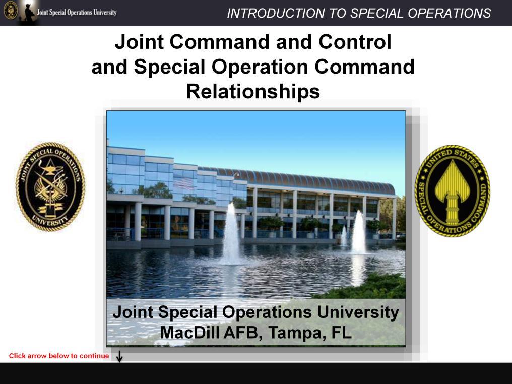 Welcome to the Introduction to Special Operations Forces lesson on Joint command and control and Special Operations Command relationships.