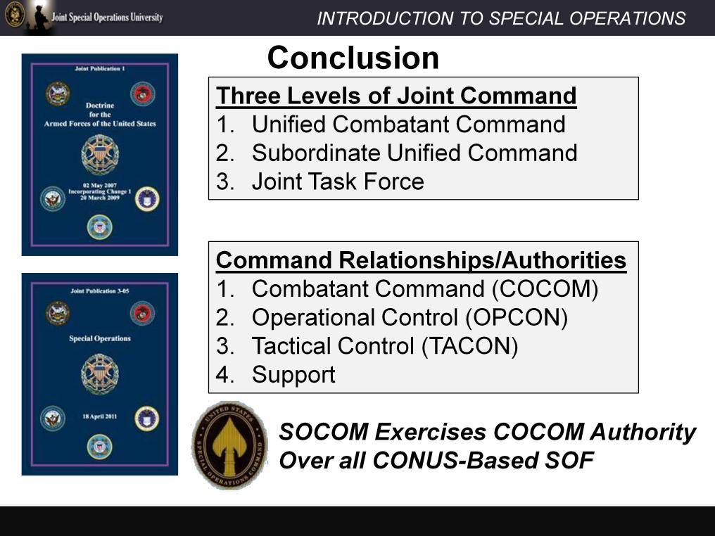This concludes the lesson on Joint Command and Control and Special Operations Command relationships. The Joint Command relationships come from our joint doctrine publications.