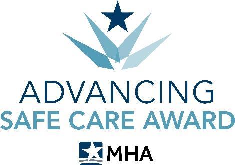 MHA Advancing Safe Care Award The Advancing Safe Care Award honors a team of healthcare professionals within MHA-member hospitals who demonstrate a fierce commitment to providing quality