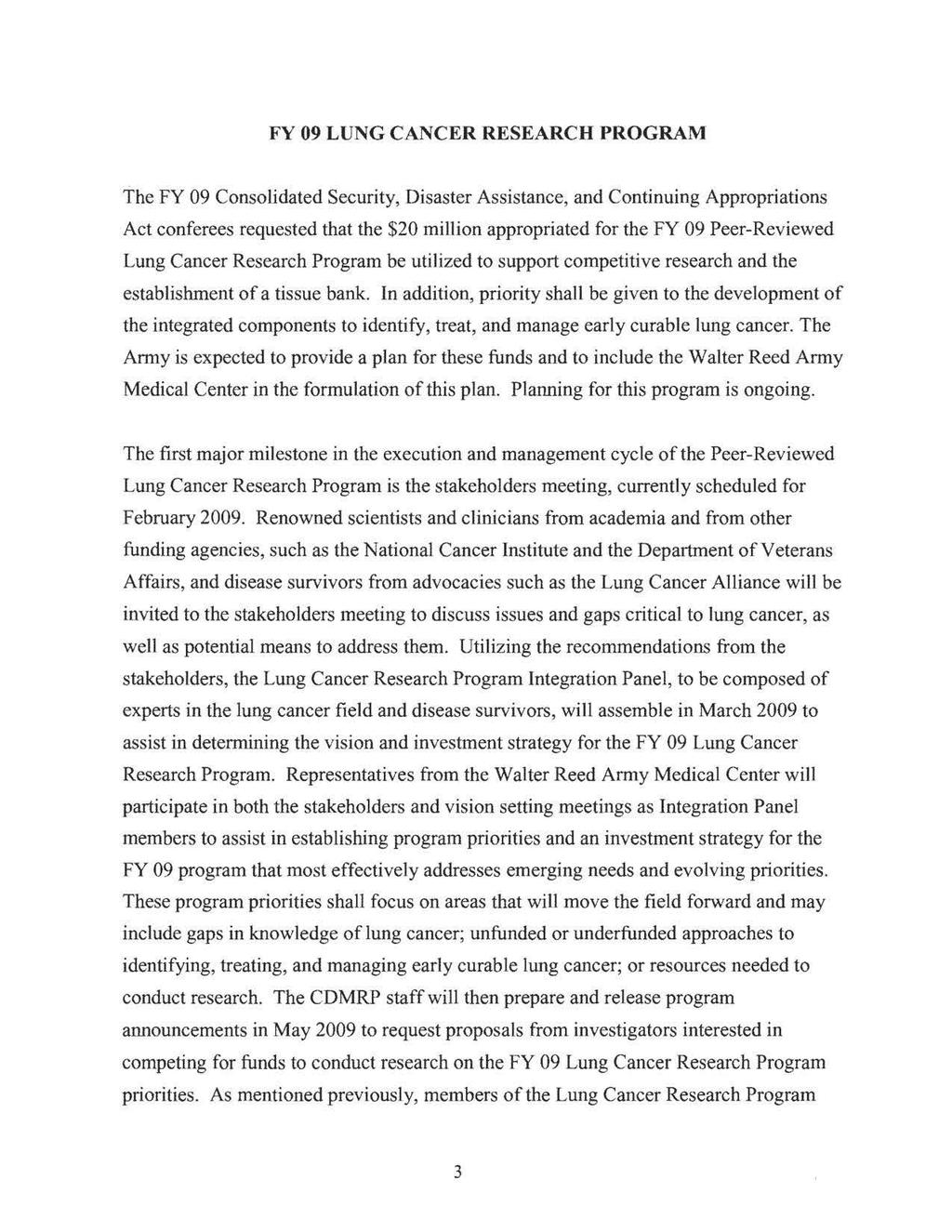 FY 09 LUNG CANCER RESEARCH PROGRAM The FY 09 Consolidated Security, Disaster Assistance, and Continuing Appropriations Act conferees requested that the $20 million appropriated for the FY 09