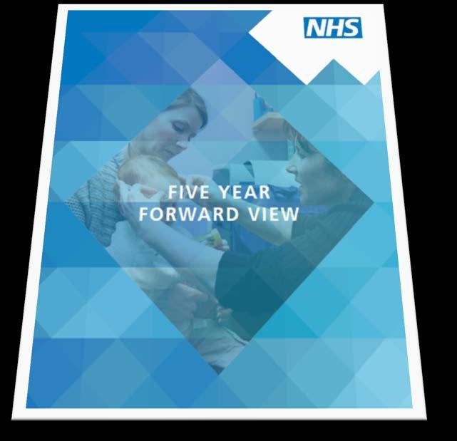 NHS 2020 vision and Five Year Forward View (FYFV) Greater health equality regardless of where you are treated More efficient, and meets the needs of future patients in a sustainable way Patients,