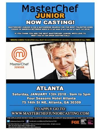 Email irongirljenn@me.com (mailto:irongirljenn@me.com) Georgia Open Casting Call for MasterChef Junior Saturday, January 13, 9:00 a.m.- 5:00 p.m.: On Saturday, January 13, 2018, auditions will happen for kids who love to cook, have an eagerness to learn and want to try out for a fun show called MasterChef Junior.