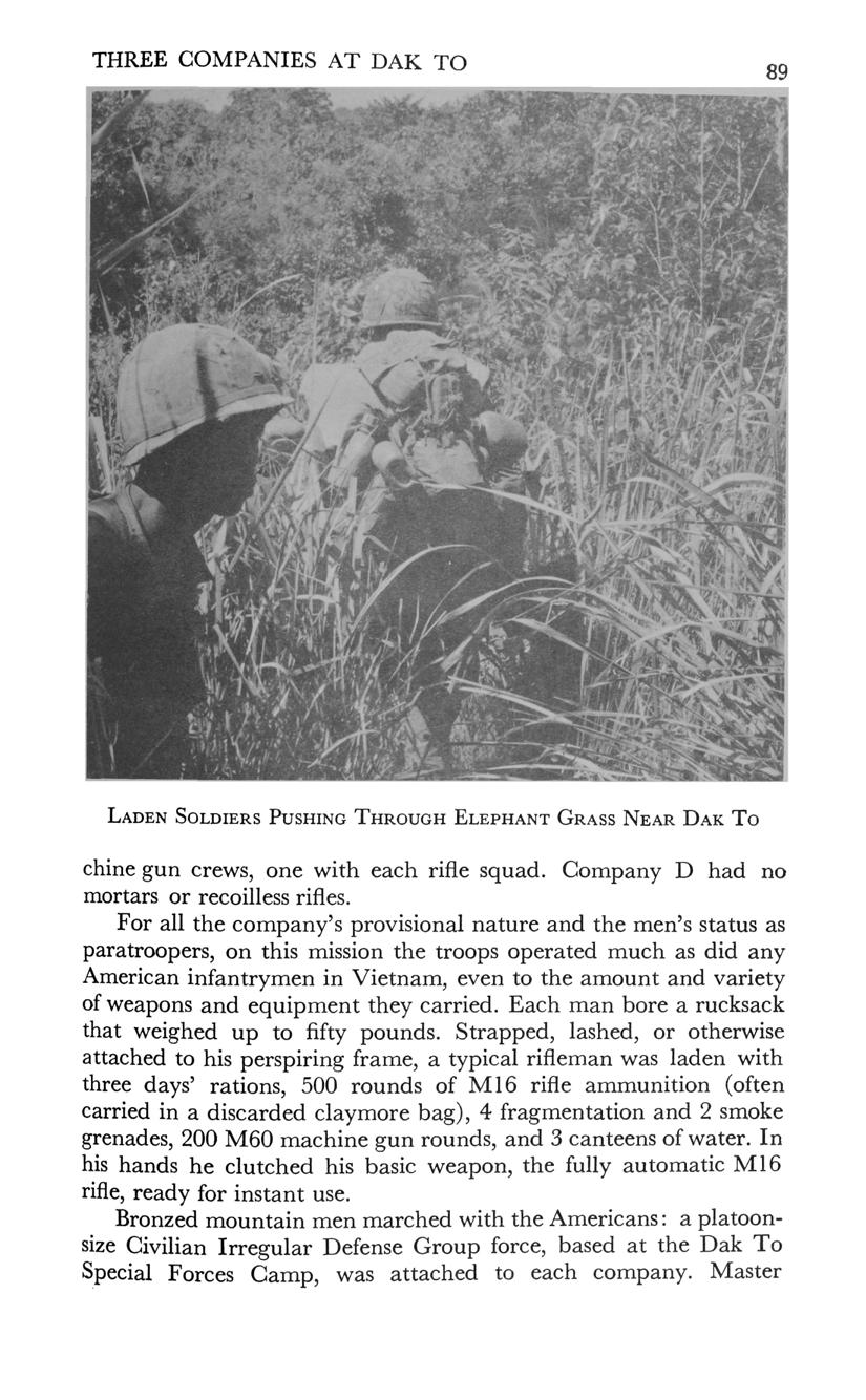 THREE COMPANIES AT DAK TO LADEN SOLDIERS PUSHING THROUGH ELEPHANT GRASS NEAR DAK TO chine gun crews, one with each rifle squad. Company D had no mortars or recoilless rifles.