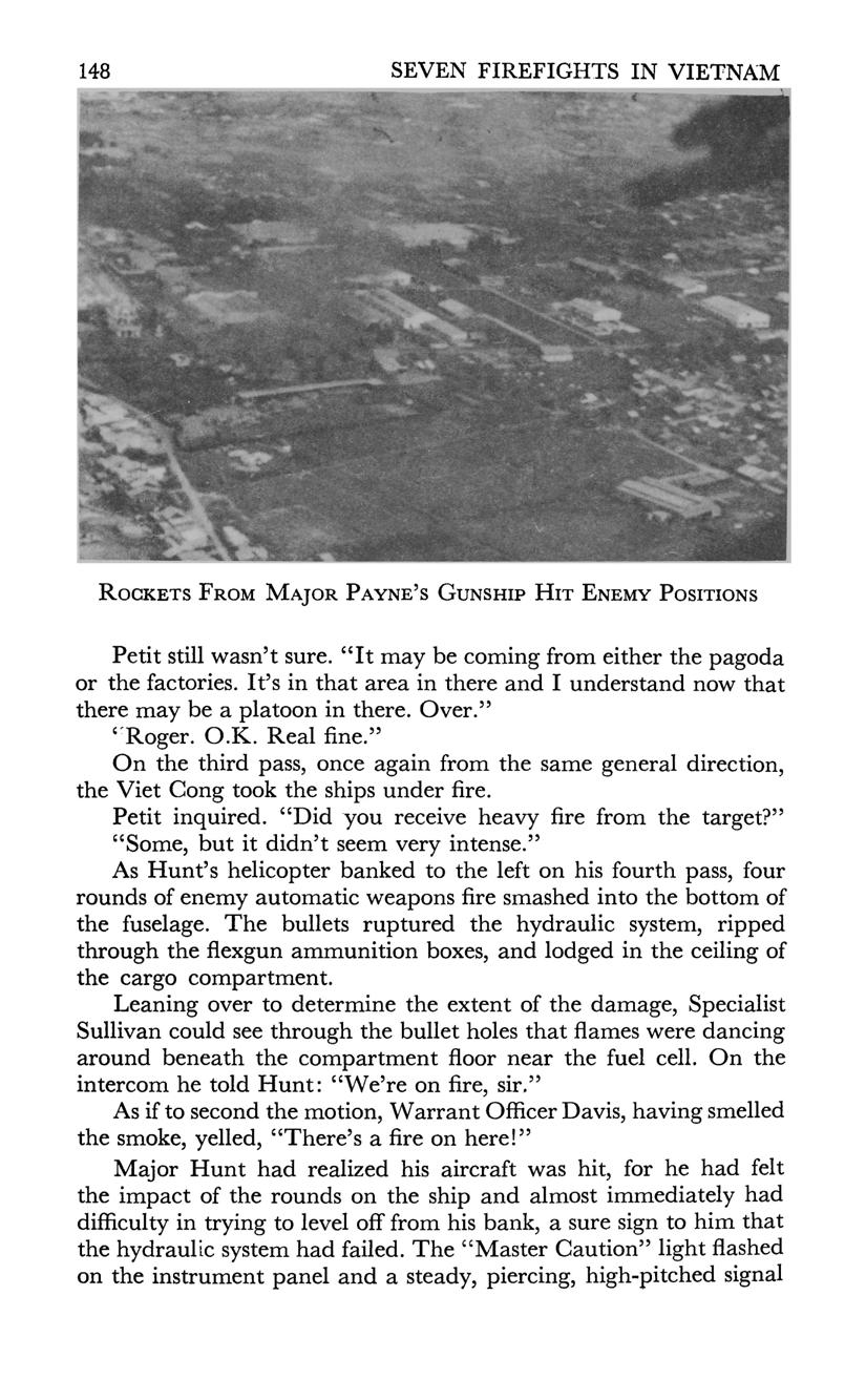 148 SEVEN FIREFIGHTS IN VIETNAM ROCKETS FROM MAJOR PAYNE'S GUNSHIP HIT ENEMY POSITIONS Petit still wasn't sure. "It may be coming from either the pagoda or the factories.