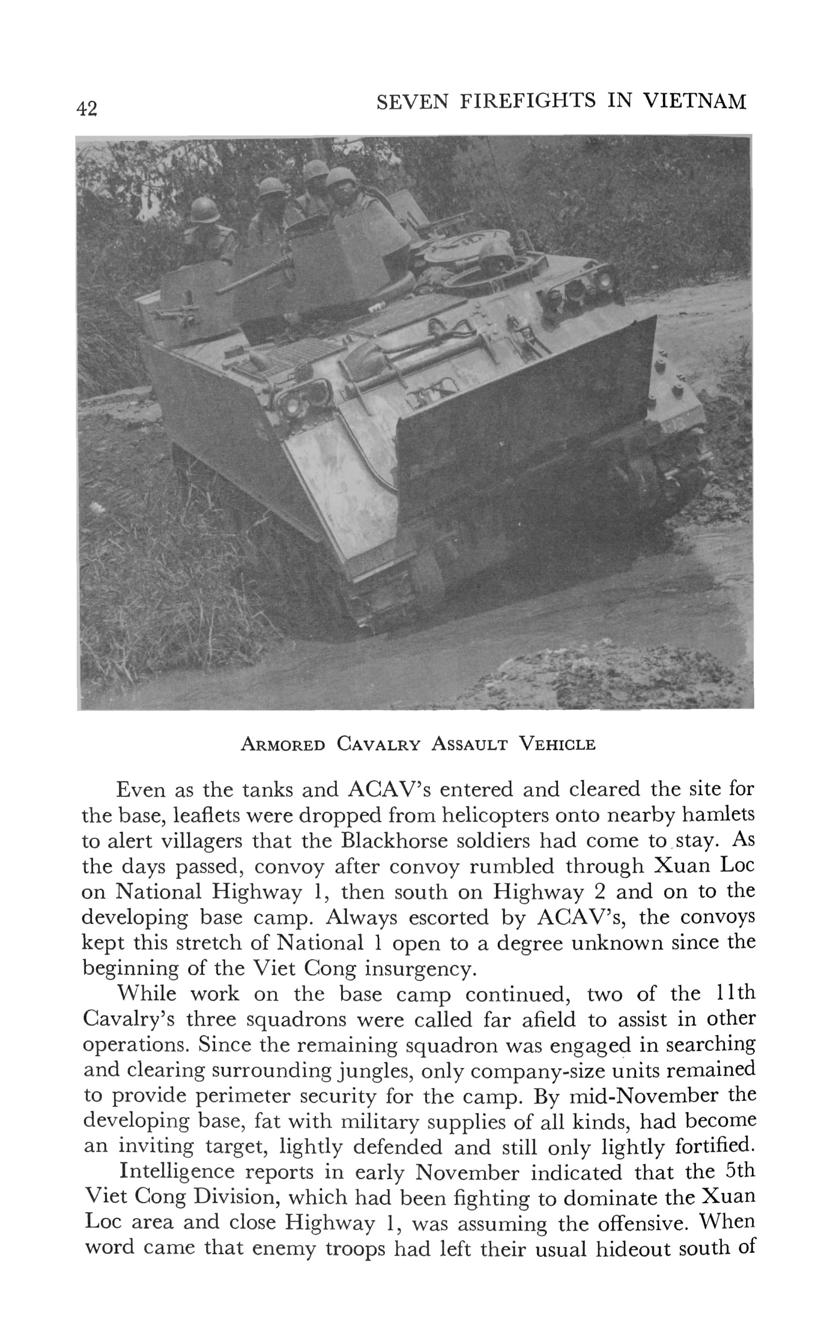 42 SEVEN FIREFIGHTS IN VIETNAM ARMORED CAVALRY ASSAULT VEHICLE Even as the tanks and ACAV's entered and cleared the site for the base, leaflets were dropped from helicopters onto nearby hamlets to