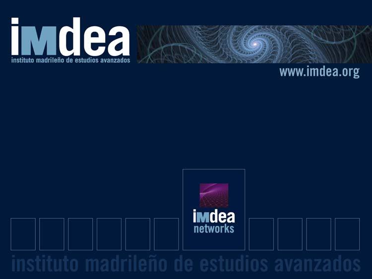 International Research Centre for Networking Technologies 7-05-2008 www.imdea.