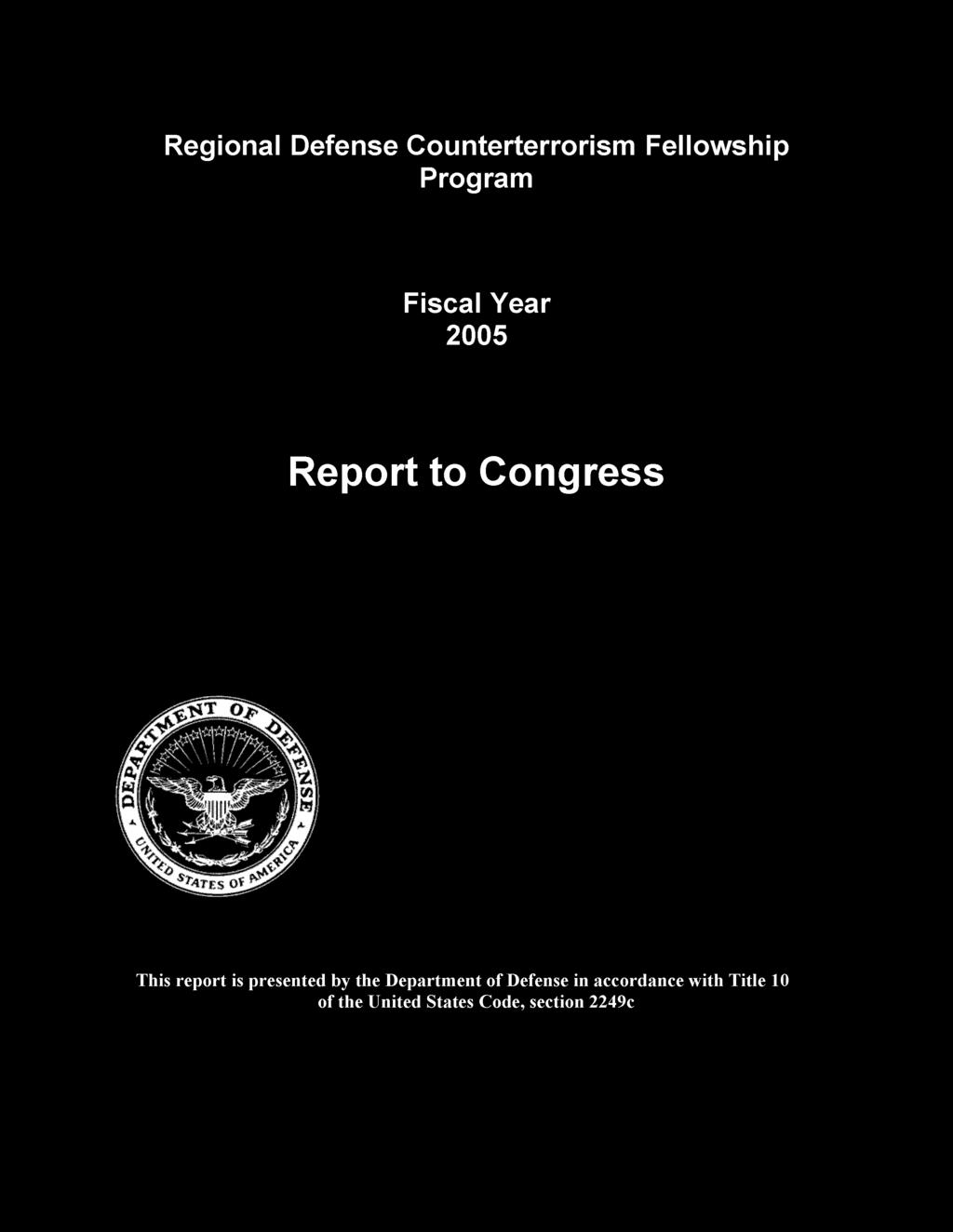Regional Defense Counterterrorism Fellowship Fiscal Year 2005 Report to Congress This report is
