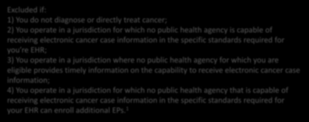 if: 1) You do not diagnose or directly treat cancer; 2) You operate in a jurisdiction for which no public health agency is capable of receiving electronic cancer case information in the specific