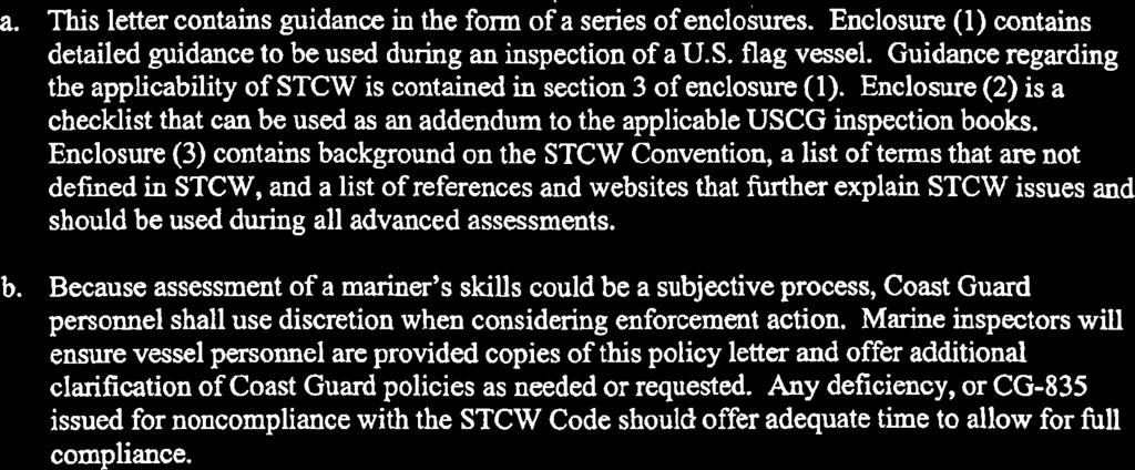 Guidance regarding the applicability of STCW is contained in section 3 of enclosure (1). Enclosure (2) is a checklist that can be used as an addendum to the applicable USCG inspection books.