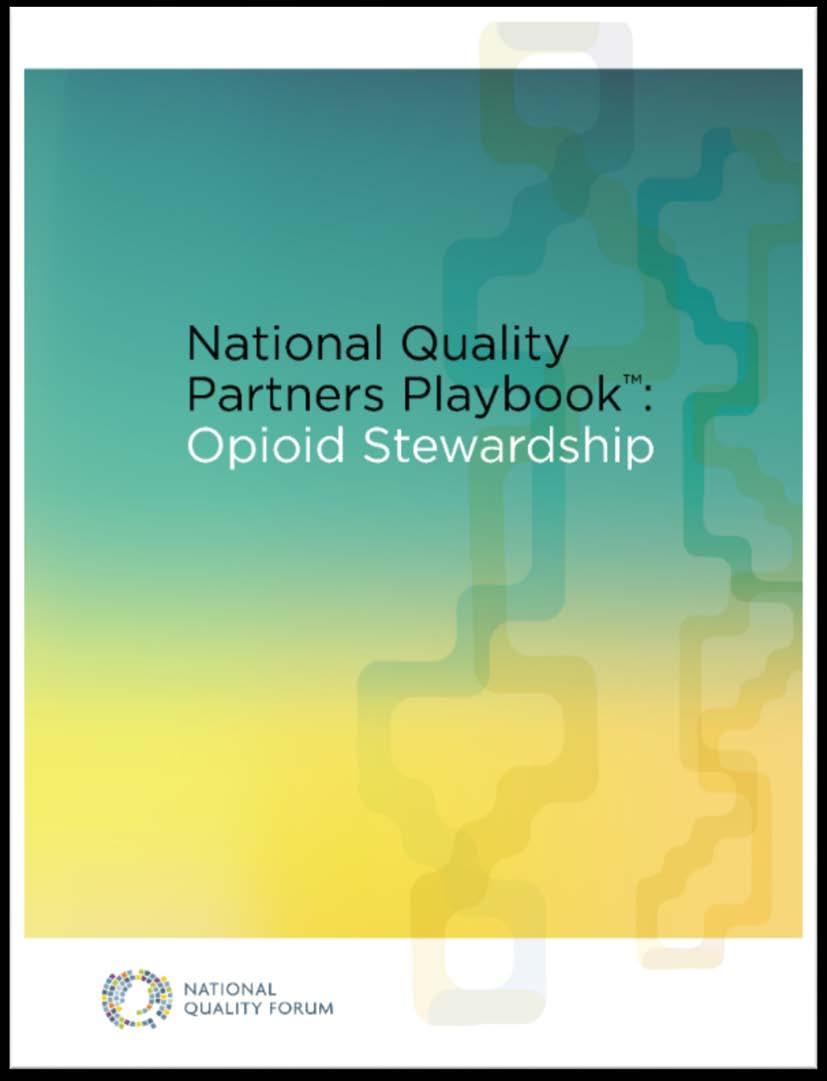 National Quality Partners Playbook : Opioid Stewardship Patient/consumers part of Action Team Provides essential guidance for healthcare organizations and clinicians across care settings committed to
