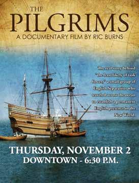 ADULTS 7 Documentary: The Pilgrims Thursday, November 2 Downtown 6:30 p.m. Award-winning director Ric Burns reveals the real story of the Pilgrims, the least likely of task forces.