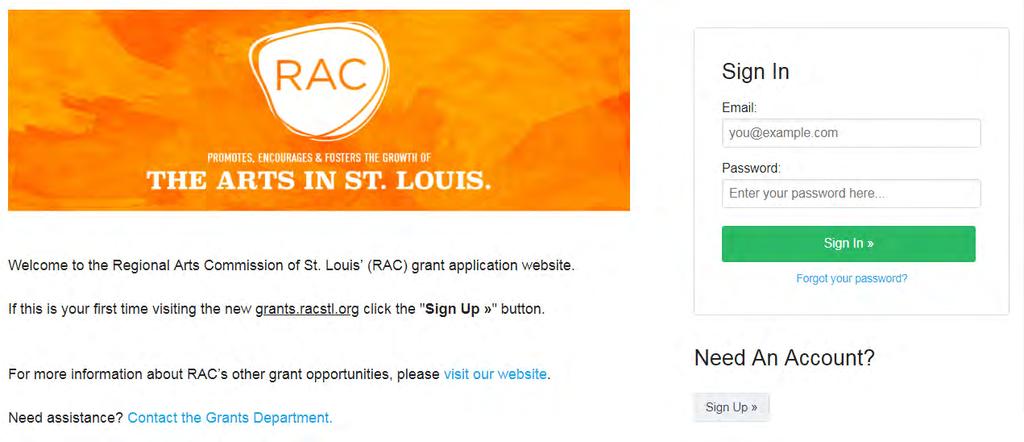 Creating an Account/Logging in: Visit grants.racstl.org to create an account.* Scroll down and locate the gray Sign Up button. Complete the form on the next page. Check your email!