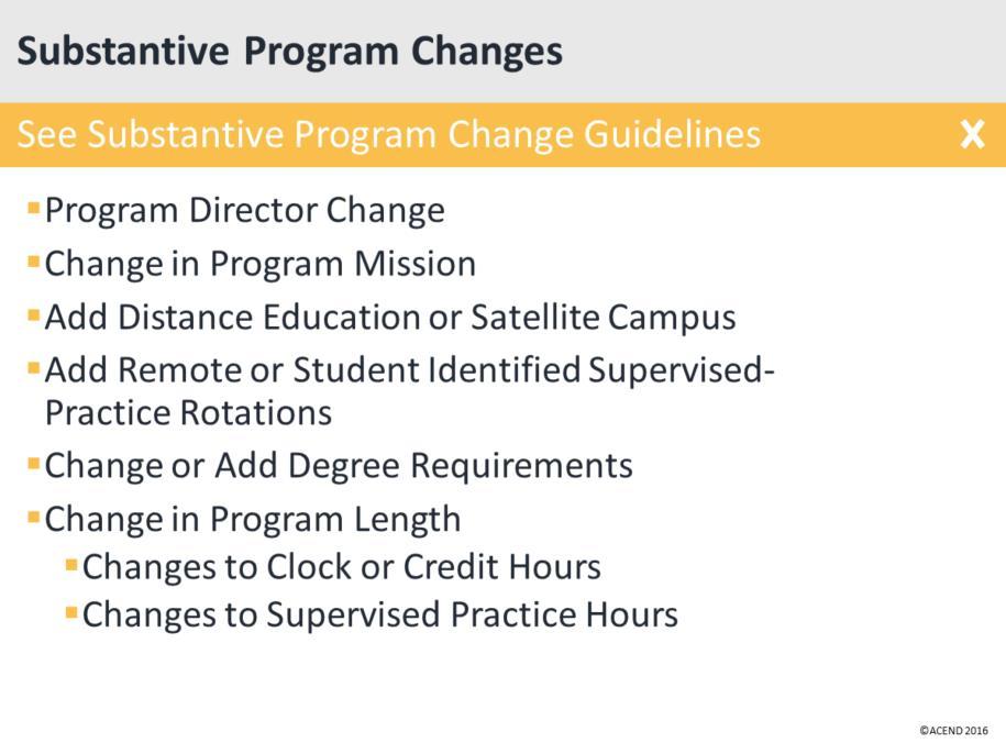 Here are some of the types of program changes that will require a program to submit a substantive change request: Program Director Change Change in Program Mission Add Distance Education or Satellite