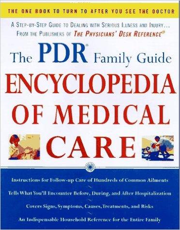 The PDR Family Guide Encyclopedia Of Medical Care: The Complete Home Reference To Over 350 Medical