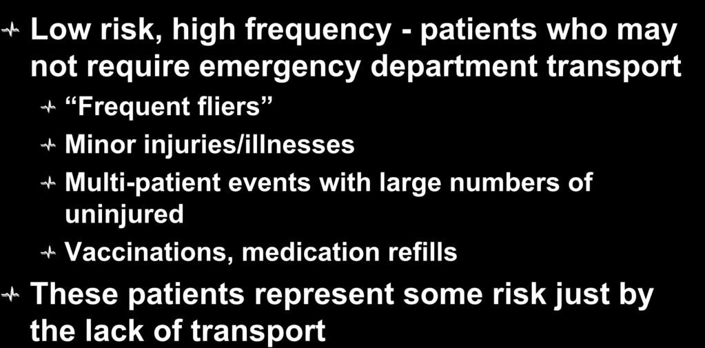 Three Types of Interventions Low risk, high frequency - patients who may not require emergency department transport Frequent fliers Minor