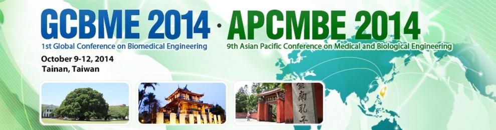 The 1 st Global Conference on Biomedical Engineering (GCBME 2014) & The 9 th Asian Pacific Conference on Medical and Biological Engineering (APCMBE 2014) October 9-12, 2014 College of Medicine