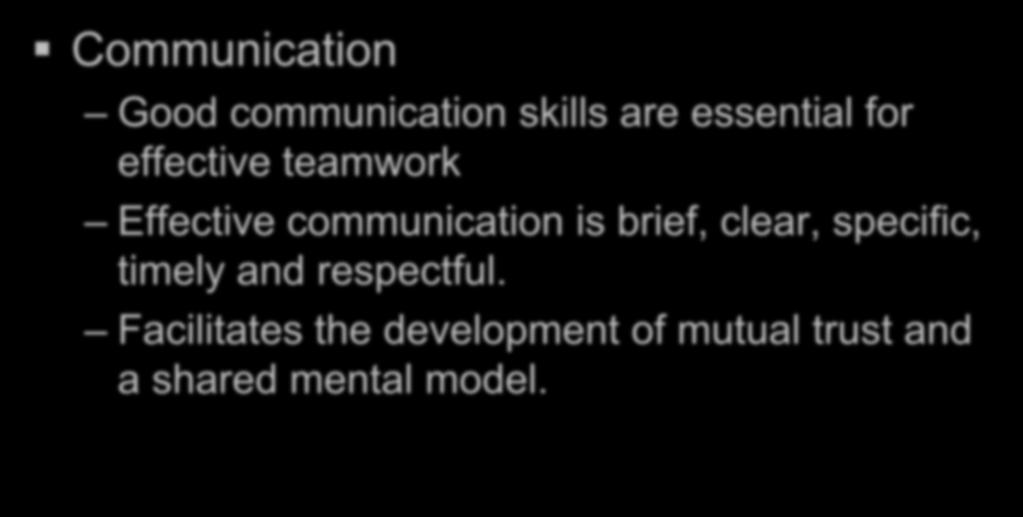 Communication Good communication skills are essential for effective teamwork Effective communication is brief,