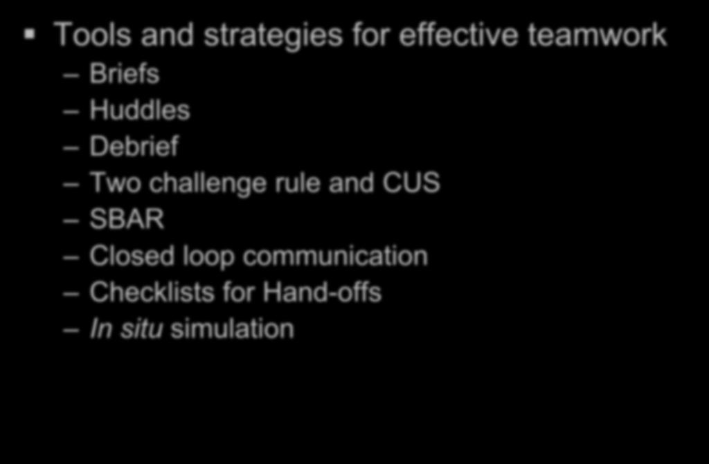 Tools and strategies for effective teamwork Briefs Huddles Debrief Two challenge