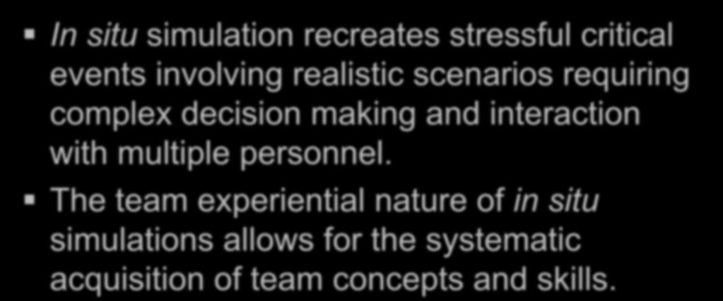 In situ simulation recreates stressful critical events involving realistic scenarios requiring complex decision making and interaction
