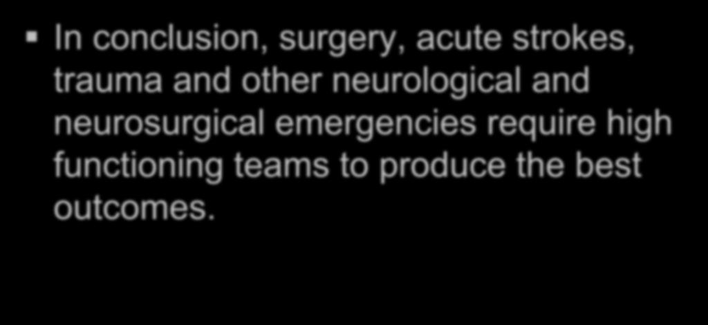 In conclusion, surgery, acute strokes, trauma and other neurological and