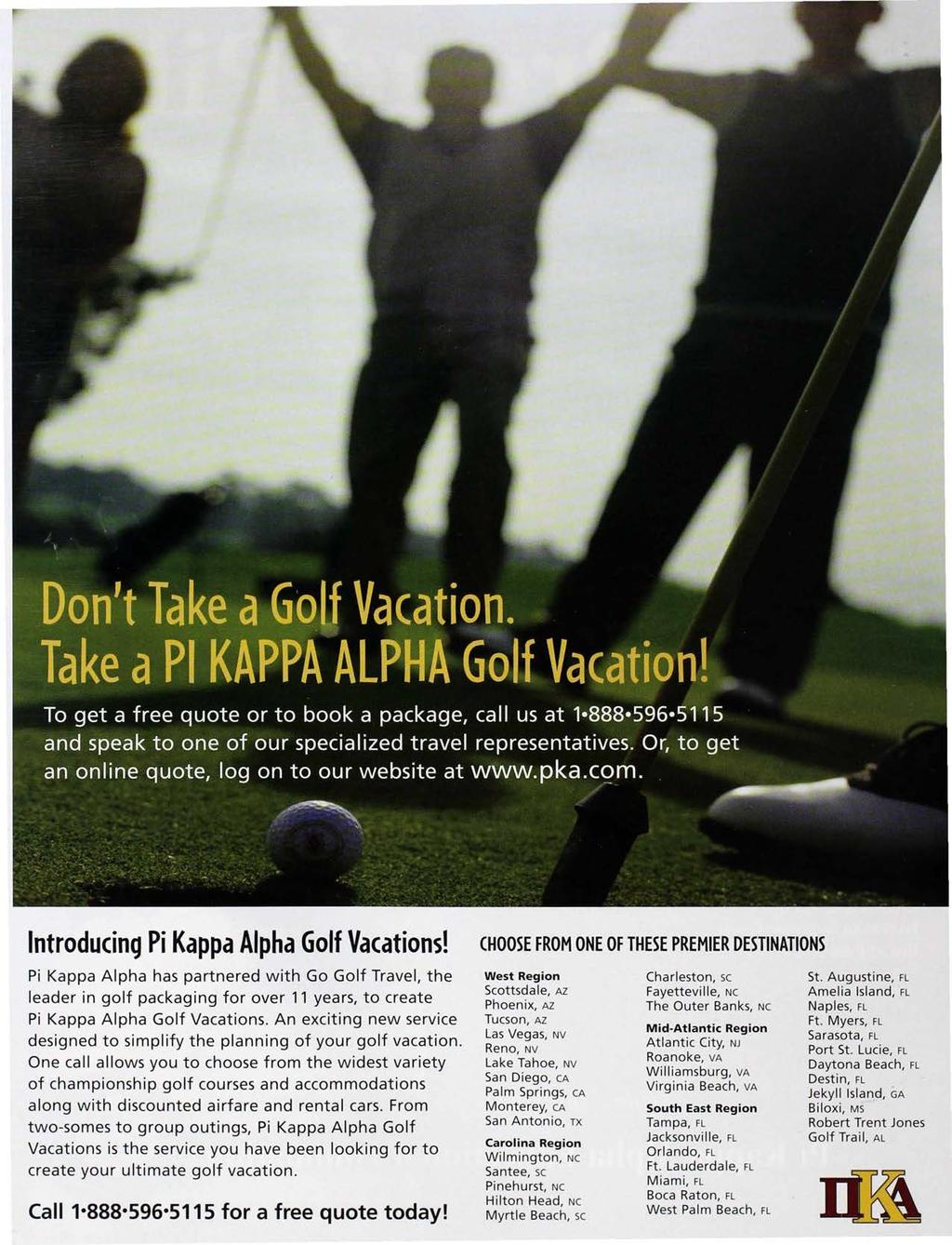 Introducing Pi Kappa Alpha Golf Vacations! Pi Kappa Alpha has partnered with Go Golf Travel, the leader in golf packaging for over 11 years, to create Pi Kappa Alpha Golf Vacations.