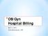 *OB/Gyn. Hospital Billing. April 2, 2014 Erika Bloomquist, CPC