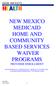 NEW MEXICO MEDICAID HOME AND COMMUNITY BASED SERVICES WAIVER PROGRAMS PROVIDER ENROLLMENT