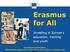 Erasmus for All. Investing in Europe s education, training and youth. European Commission Directorate-General for Education and Culture, Erasmus unit