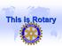 Rotary is an International Organization