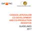 CANADA-JERUSALEM CO-DEVELOPMENT AND CO-PRODUCTION INCENTIVE GUIDELINES 2017