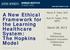 A New Ethical Framework for the Learning Healthcare System: The Hopkins Model