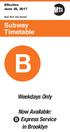 Effective June 25, New York City Transit. Subway Timetable. Weekdays Only. Now Available: B Express Service. in Brooklyn