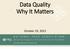 Data Quality Why It Matters. October 19, 2015