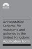 Accreditation Scheme for museums and galleries in the United Kingdom: Application form