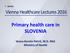 Vienna Healthcare Lectures Primary health care in SLOVENIA. Vesna Kerstin Petrič, M.D. MsC Ministry of Health