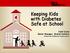 Keeping Kids with Diabetes Safe at School. Carol Dixon Senior Manager, Mission Delivery American Diabetes Association