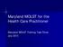 Maryland MOLST for the Health Care Practitioner. Maryland MOLST Training Task Force July 2013