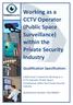 Working as a. CCTV Operator (Public Space. Surveillance) within the Private Security. Industry. Qualification Specification: