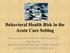 Behavioral Health Risk in the Acute Care Setting