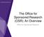 The Office for Sponsored Research (OSR): An Overview. Office for Sponsored Research