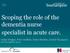 Scoping the role of the dementia nurse specialist in acute care. Jackie Bridges, Peter Griffiths, Helen Sheldon, Rachel Thompson 06 November 2013