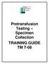 Pretransfusion Testing Specimen Collection TRAINING GUIDE TM T-08