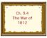 Ch. 9.4 The War of 1812