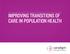 IMPROVING TRANSITIONS OF CARE IN POPULATION HEALTH